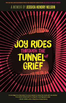 Joy Rides Through The Tunnel Of Grief: A Memoir (The Sue William Silverman Prize For Creative Nonfiction Ser.)