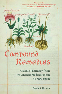 Compound Remedies: Galenic Pharmacy From The Ancient Mediterranean To New Spain