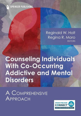 Counseling Individuals With Co-Occurring Addictive And Mental Disorders: A Comprehensive Approach