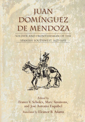 Juan Domínguez De Mendoza: Soldier And Frontiersman Of The Spanish Southwest, 16271693 (Coronado Historical Series)