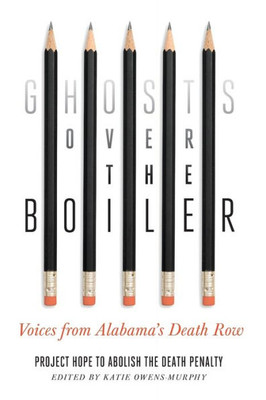 Ghosts Over The Boiler: Voices From Alabama'S Death Row