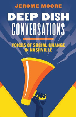 Deep Dish Conversations: Voices Of Social Change In Nashville