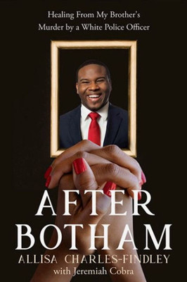 After Botham: Healing From My Brother'S Murder By A Police Officer
