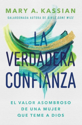 La Verdadera Confianza: El Valor Asombroso De Una Mujer Que Teme A Dios (Spanish Edition)