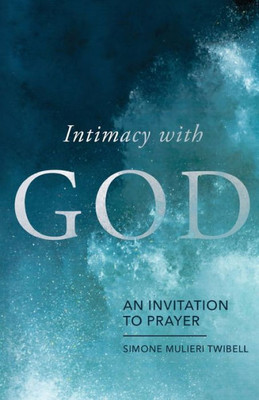 Intimacy With God: An Invitation To Prayer