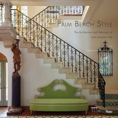 Palm Beach Style: The Architecture And Advocacy Of John And Jane Volk