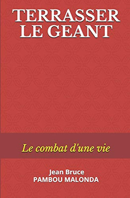 TERRASSER LE GEANT: Le combat d'une vie (French Edition)
