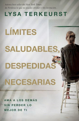 Límites Saludables, Despedidas Necesarias: Ama A Los Demás Sin Perder Lo Mejor De Ti (Spanish Edition)