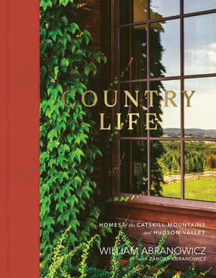 Country Life: Homes Of The Catskill Mountains And Hudson Valley