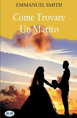 Come Trovare Un Marito (Italian Edition)