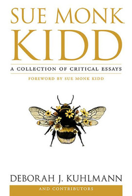 Sue Monk Kidd: A Collection Of Critical Essays