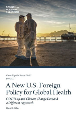 A New U.S. Foreign Policy For Global Health: Covid-19 And Climate Change Demand A Different Approach