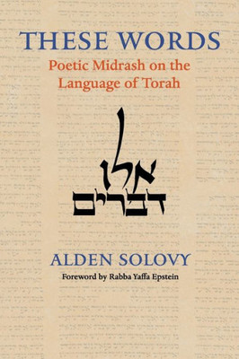 These Words: Poetic Midrash On The Language Of Torah