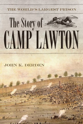 The World'S Largest Prison: The Story Of Camp Lawton