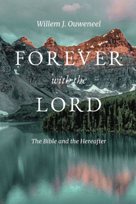 Forever With The Lord: The Bible And The Hereafter