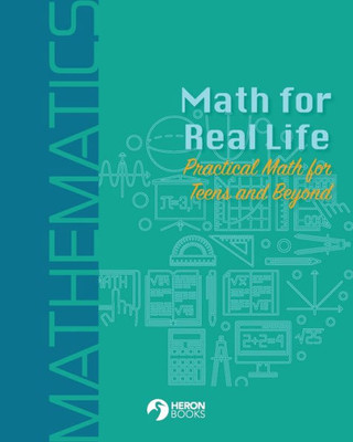 Math For Real Life: Practical Math For Teens And Beyond