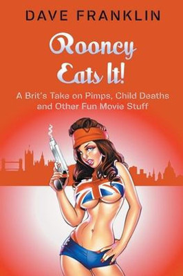 Rooney Eats It! A Brit'S Take On Pimps, Child Deaths And Other Fun Movie Stuff (Ice Dog Movie Guide)