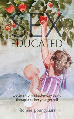 Sex Educated: Letters From A Latter-Day Saint Therapist To Her Younger Self
