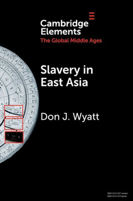 Slavery In East Asia (Elements In The Global Middle Ages)