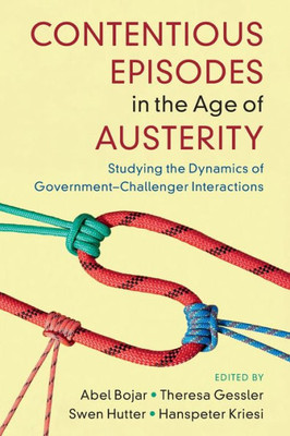Contentious Episodes In The Age Of Austerity (Cambridge Studies In Contentious Politics)