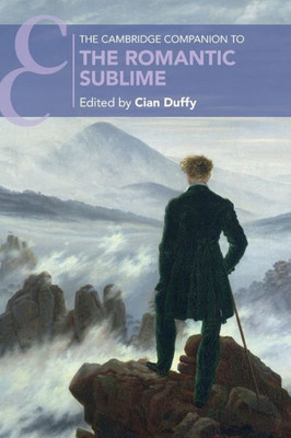 The Cambridge Companion To The Romantic Sublime (Cambridge Companions To Literature)