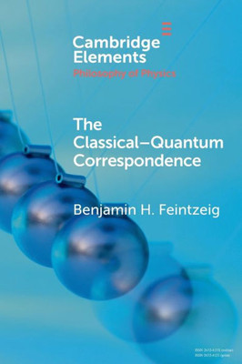The ClassicalQuantum Correspondence (Elements In The Philosophy Of Physics)