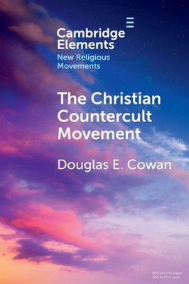 The Christian Countercult Movement (Elements In New Religious Movements)