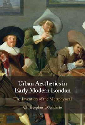 Urban Aesthetics In Early Modern London: The Invention Of The Metaphysical