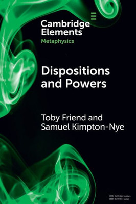 Dispositions And Powers (Elements In Metaphysics)