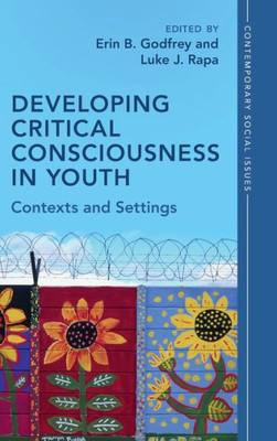 Developing Critical Consciousness In Youth: Contexts And Settings (Contemporary Social Issues Series)