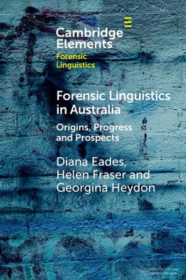 Forensic Linguistics In Australia (Elements In Forensic Linguistics)