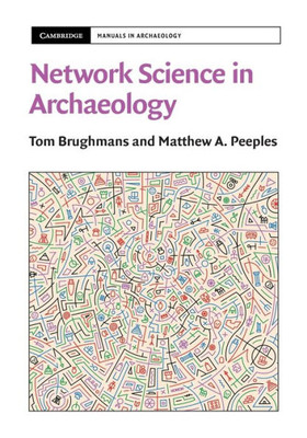 Network Science In Archaeology (Cambridge Manuals In Archaeology)
