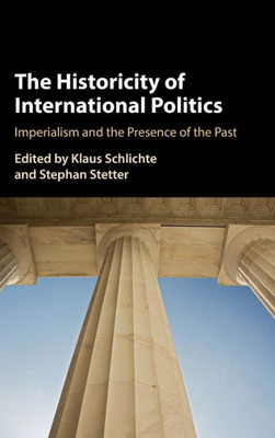 The Historicity Of International Politics: Imperialism And The Presence Of The Past