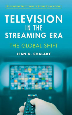 Television In The Streaming Era: The Global Shift (Development Trajectories In Global Value Chains)