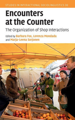 Encounters At The Counter: The Organization Of Shop Interactions (Studies In Interactional Sociolinguistics)