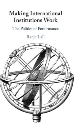 Making International Institutions Work: The Politics Of Performance