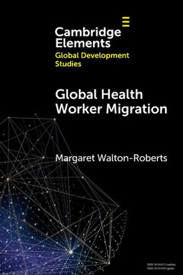 Global Health Worker Migration (Elements In Global Development Studies)