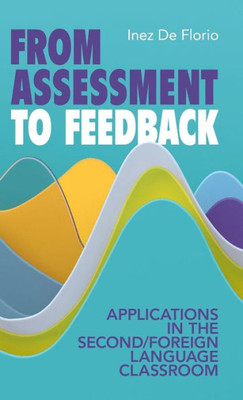 From Assessment To Feedback: Applications In The Second/Foreign Language Classroom
