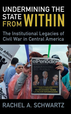 Undermining The State From Within: The Institutional Legacies Of Civil War In Central America