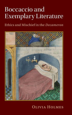Boccaccio And Exemplary Literature: Ethics And Mischief In The Decameron (Cambridge Studies In Medieval Literature, Series Number 120)