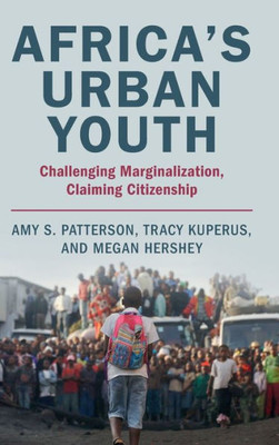 Africa'S Urban Youth: Challenging Marginalization, Claiming Citizenship