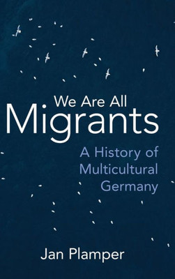 We Are All Migrants: A History Of Multicultural Germany