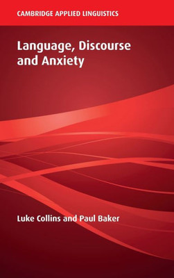 Language, Discourse And Anxiety (Cambridge Applied Linguistics)