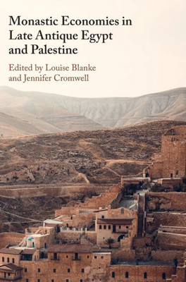 Monastic Economies In Late Antique Egypt And Palestine