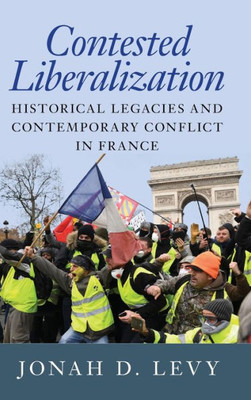 Contested Liberalization: Historical Legacies And Contemporary Conflict In France