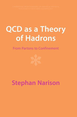 Qcd As A Theory Of Hadrons: From Partons To Confinement (Cambridge Monographs On Particle Physics, Nuclear Physics And Cosmology)