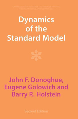 Dynamics Of The Standard Model (Cambridge Monographs On Particle Physics, Nuclear Physics And Cosmology, Series Number 35)