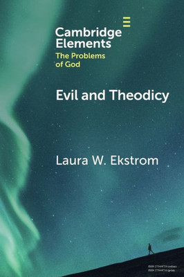 Evil And Theodicy (Elements In The Problems Of God)