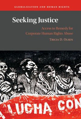 Seeking Justice: Access To Remedy For Corporate Human Rights Abuse (Globalization And Human Rights)