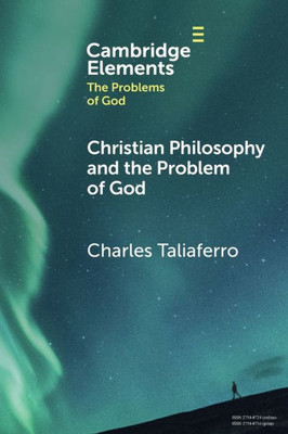 Christian Philosophy And The Problem Of God (Elements In The Problems Of God)
